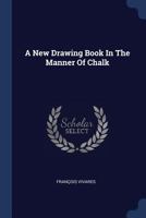A New Drawing Book in the Manner of Chalk 1377010902 Book Cover