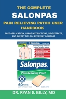 The Complete Salonpas Pain Relieving Patch User Handbook: Safe Application, Usage Instructions, Side Effects, and Expert Tips for Everyday Comfort B0FQPL39T8 Book Cover