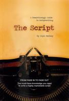 The Script...A Breakthrough Guide To Scriptwriting 0615213405 Book Cover