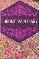 Chronic Pain Diary: The Companion to the Pain as a Pain Protocol on Prefabricated Pages for 90 Days 1794412158 Book Cover