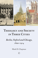Theology in Three Cities: Theology, Context and Society, 1800-1918 022767989X Book Cover