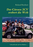 Der 2CV erobert die Welt: Lebensfreude auf vier Rädern... 3839142423 Book Cover