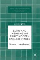 Echo and Meaning on Early Modern English Stages 3319679694 Book Cover