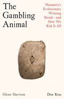 The Gambling Animal: Humanity's Evolutionary Winning Streak - And How We Risk It All 1788163621 Book Cover