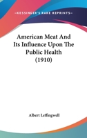 American Meat and Its Influence Upon the Public Health 1010221116 Book Cover
