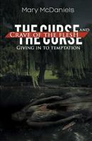 The Curse and Crave of the Flesh: Giving in to Temptation 0692992375 Book Cover
