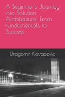 A Beginner's Journey into Solution Architecture: From Fundamentals to Success B0FXLX2PD5 Book Cover