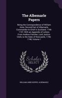 The Albemarle Papers: Being the Correspondence of William Anne, Second Earl of Albemarle, Commander-In-Chief in Scotland, 1746-1747, with an Appendix of Letters from Andrew Fletcher, Lord Justice-Cler 1357536453 Book Cover