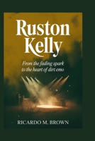 Ruston Kelly: From the Fading Spark to the Heart of Dirt Emo B0GXP1WV5F Book Cover