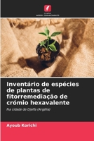 Inventário de espécies de plantas de fitorremediação de crómio hexavalente: Na cidade de Djelfa (Argélia) 6204497332 Book Cover