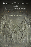 Spiritual Taxonomies and Ritual Authority: Platonists, Priests, and Gnostics in the Third Century C.E. 0812247892 Book Cover