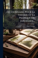Dictionnaire Pour La Theorie Et La Pratique Du Jardinage... 1273108876 Book Cover