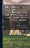 The Songs of Tomás Ruadh O's Ullivan, the Iveragh Poet, 1785-1848. Collected and Edited by James Fenton 1016842368 Book Cover