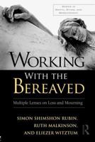 Working with the Bereaved: Multiple Lenses on Loss and Mourning 0415881668 Book Cover