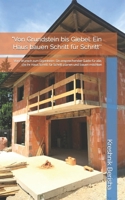 "Von Grundstein bis Giebel: Ein Haus bauen Schritt für Schritt‘‘: Vom Wunsch zum Eigenheim: Ein ansprechender Guide für alle, die ihr Haus Schritt für Schritt planen und bauen möchten (German Edition) B0CRQQ6S66 Book Cover