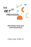 The Art of Provision: Mastering Your God Given Resources null Book Cover