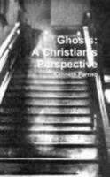 Ghosts: A Christian's Perspective 130492601X Book Cover