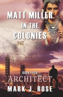 Matt Miller in the Colonies: Book Four: Architect 0997555475 Book Cover