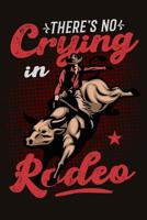 There's No Crying In Rodeo: Lined Journal for Rodeo Bull Riders And Cowboys 1077050283 Book Cover