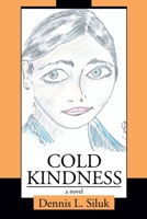 Cold Kindness: a novel 0595350623 Book Cover