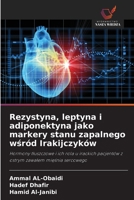 Rezystyna, leptyna i adiponektyna jako markery stanu zapalnego wsród Irakijczyków: Hormony tluszczowe i ich rola u irackich pacjentów z ostrym zawalem miesnia sercowego (Polish Edition) 6208693640 Book Cover