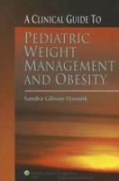 A Clinical Guide to Pediatric Weight Management and Obesity 0781764807 Book Cover