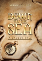 Down to the Sea. a Cadet's Tale 1665590149 Book Cover