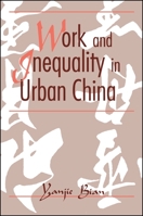 Work and Inequality in Urban China (S U N Y Series in the Sociology of Work and Organizations) 0791418022 Book Cover