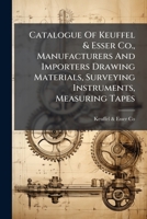 Catalogue Of Keuffel & Esser Co., Manufacturers And Importers Drawing Materials, Surveying Instruments, Measuring Tapes ...... 1246775913 Book Cover