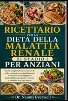 RICETTARIO PER LA DIETA DELLA MALATTIA RENALE DI STADIO 3 PER ANZIANI: Ricette semplici a basso contenuto di sodio e potassio con piani alimentari di ... mangiare bene ogni giorno. (Italian Edition) B0H1P9NJVZ Book Cover
