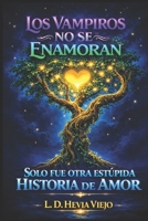 Los vampiros no se enamoran: Solo fue otra estúpida historia de amor (Spanish Edition) B0FQ47LX6M Book Cover