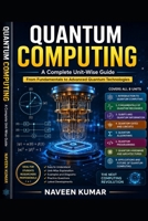 Quantum Computing: A Complete Unit-Wise Guide: From Fundamentals to Advanced Quantum Technologies B0H1NBKZB3 Book Cover