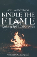 Kindle The Flame: Igniting Spiritual Growth B0F2GMFT62 Book Cover