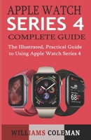 Apple Watch Series 4 Complete Guide: The Illustrated, Practical Guide to Using Apple Watch Series 4 1089843348 Book Cover