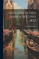 Holland in Den Jahren 1831 Und 1832 1021684694 Book Cover
