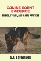 CANINE SCENT EVIDENCE: SCIENCE, STORIES, AND GLOBAL PRACTICES (POLICE WORKING DOG TRAINING SERIES) B0FR35T9MQ Book Cover