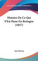 Histoire De Ce Qui S'est Passé En Bretagne Durant Les Guerres De La Ligue, Et Particulièrement Dans Le Diocèse De Cornouaille 1019056150 Book Cover