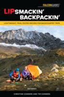 Lipsmackin' Backpackin': Lightweight, Trail-Tested Recipes for Backcountry Trips 1493036718 Book Cover