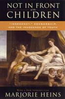 Not In Front of the Children: "Indecency," Censorship, and the Innocence of Youth 0809073994 Book Cover
