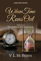 When Time Runs Out: Part 3 of The Ambition & Destiny Series 1697825788 Book Cover