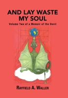 And Lay Waste My Soul: Volume Two of a Memoir of the Devil 1664177876 Book Cover