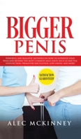 Bigger Penis: Powerful and Realistic Methods on How to Supersize your Penis and Reverse the most Common Male Issues Such as Erectile Dysfunction, Premature Ejaculation, Low Libido, and more! 1646949501 Book Cover