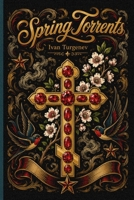 Spring Torrents: A novel about the betrayal of love | Annotated (Golden Tattoo) 1837460302 Book Cover