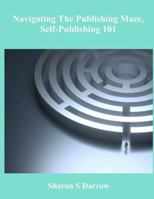 Navigating the Publishing Maze, Self-Publishing 101 1949125017 Book Cover