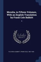 Moralia, in Fifteen Volumes, With an English Translation by Frank Cole Babbitt: 6 1021512133 Book Cover