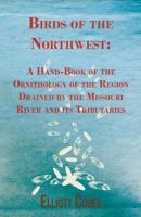 Birds of the North-West: A Hand-Book of American Ornithology, Containing Accounts of All the Birds Inhabiting the Great Missouri Valley, and Many Others, Together Representing a Large Majority of the B0BM8D78NL Book Cover