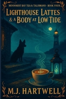 Lighthouse Lattes & a Body at Low Tide: A coastal-storm cozy with a locked-in crowd, a tide-log riddle, and a sea-glass pendulum (Moonmist Bay Tea & Talismans — Series) B0FMXZ7TP2 Book Cover