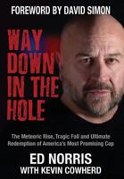 Way Down in the Hole: The Meteoric Rise, Tragic Fall and Ultimate Redemption of America's Most Promising Cop 1627201440 Book Cover