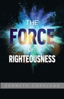The Force of Righteousness 0938458124 Book Cover