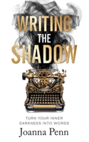 Writing the Shadow: Turn Your Inner Darkness Into Words 1915425417 Book Cover